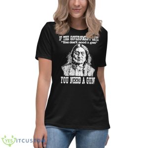 If The Government Says You Don’t Need A Gun You Need A Gun Memories Shirt 11 If The Government Says You Don’t Need A Gun You Need A Gun Memories Shirt - Women's Relaxed Short Sleeve Jersey Tee