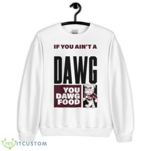 If You Ain’t A Fucking Dawg You Dawg Food Msu 2023 Shirt - Unisex Heavy Blend Crewneck Sweatshirt