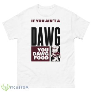 If You Ain’t A Fucking Dawg You Dawg Food Msu 2023 Shirt - 500 Men’s Classic Tee Gildan