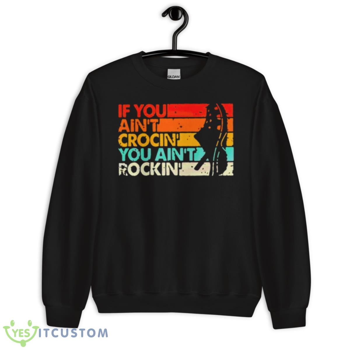 If You Ain’t Crocin’ You Ain’t Rockin’ Vintage Retro Shirt 3 If You Ain’t Crocin’ You Ain’t Rockin’ Vintage Retro Shirt - Unisex Crewneck Sweatshirt