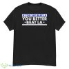 If You Say Beat LA You Better Beat LA Shirt - G500 Men’s Classic T-Shirt