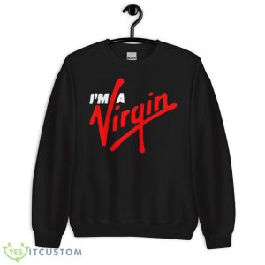 I’m A Virgin Shirt 8 I’m A Virgin Shirt - Unisex Crewneck Sweatshirt