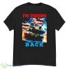 I’m Coming Back Trump Driving A Tank American Flag Shirt - G500 Men’s Classic T-Shirt