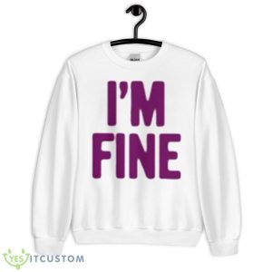 I’m Fine Assholes Live Forever Shirt - Unisex Heavy Blend Crewneck Sweatshirt