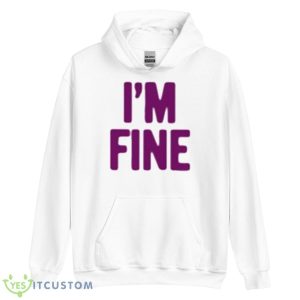 I’m Fine Assholes Live Forever Shirt - Unisex Heavy Blend Hooded Sweatshirt