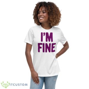I’m Fine Assholes Live Forever Shirt - Women's Relaxed Short Sleeve Jersey Tee