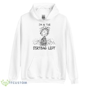 I’m In The Dirtbag LefShirt 7 I’m In The Dirtbag LefShirt - Unisex Heavy Blend Hooded Sweatshirt
