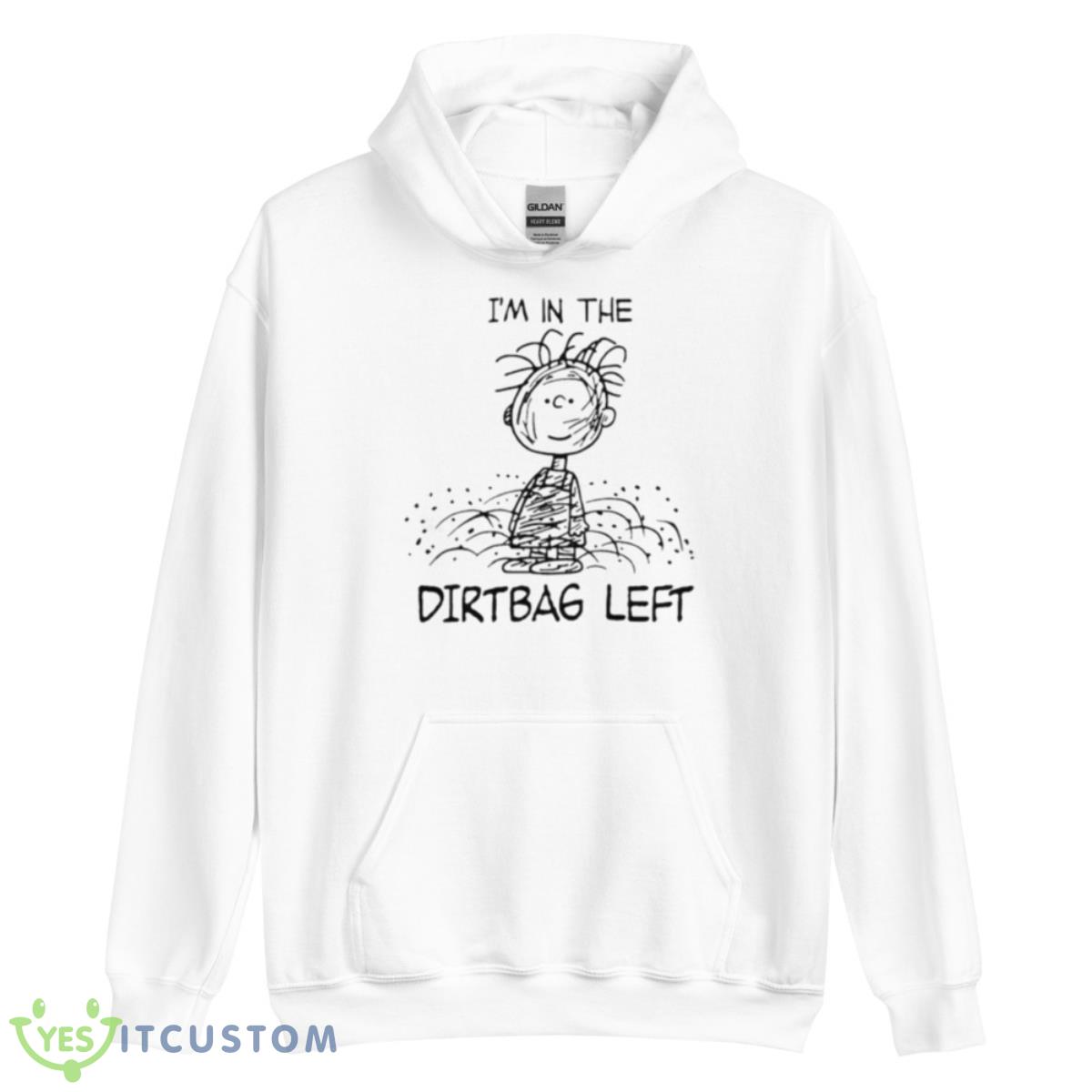 I’m In The Dirtbag LefShirt 3 I’m In The Dirtbag LefShirt - Unisex Heavy Blend Hooded Sweatshirt