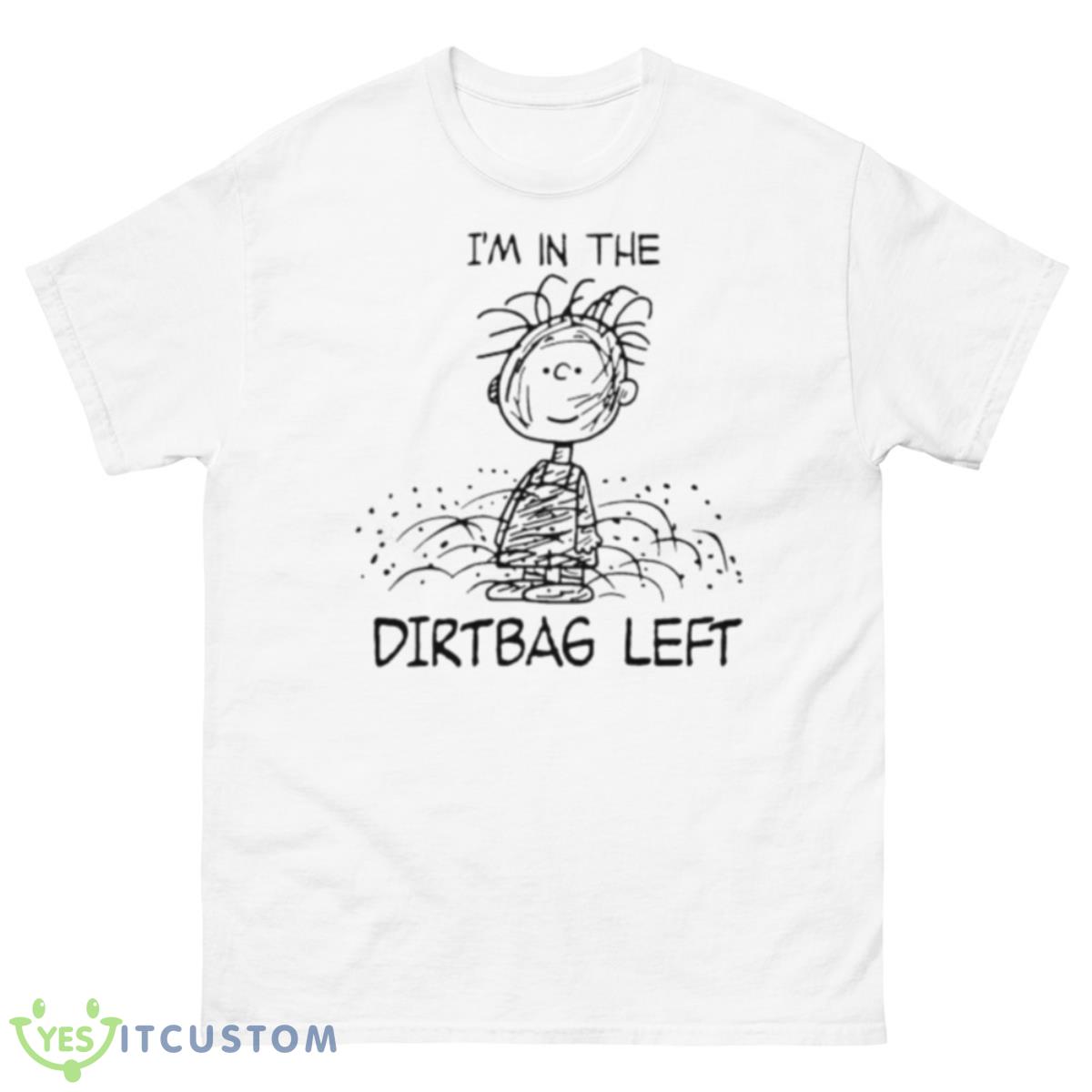 I’m In The Dirtbag LefShirt 10 I’m In The Dirtbag LefShirt - 500 Men’s Classic Tee Gildan