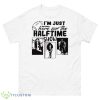 I’m Just Here For The Half Time Show Funny Superbowl Lvii Shirt - 500 Men’s Classic Tee Gildan