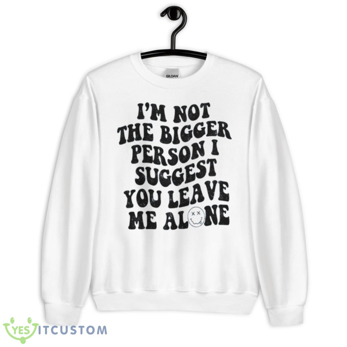 I’m Not The Bigger Person I Suggest You Leave Me Alone Shirt 11 I’m Not The Bigger Person I Suggest You Leave Me Alone Shirt - Unisex Heavy Blend Crewneck Sweatshirt