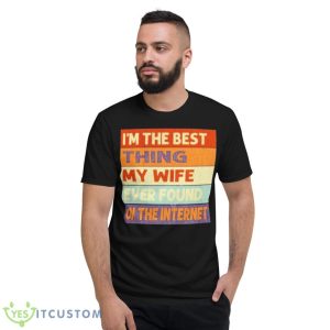 I’m The Best Thing My Wife Ever Found On The Internet Vintage Shirt - Short Sleeve T-Shirt