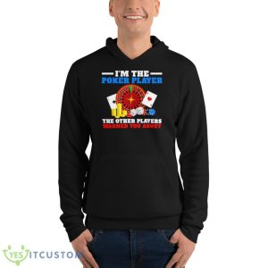 Im The Poker Player The Other Players Warned You AbouShirt 9 Im The Poker Player The Other Players Warned You AbouShirt - Unisex Fleece Pullover Hoodie