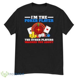 Im The Poker Player The Other Players Warned You AbouShirt - G500 Men’s Classic T-Shirt