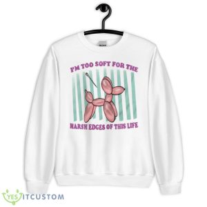 I’m Too Soft For The Harsh Edges Of This Life Shirt - Unisex Heavy Blend Crewneck Sweatshirt