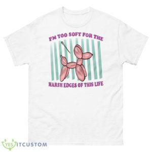 I’m Too Soft For The Harsh Edges Of This Life Shirt - 500 Men’s Classic Tee Gildan