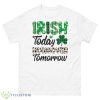 Irish Today Hungover Tomorrow Shirts - 500 Men’s Classic Tee Gildan