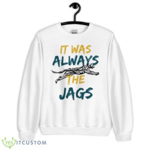 It Was Always The Jags Shirt - Unisex Heavy Blend Crewneck Sweatshirt