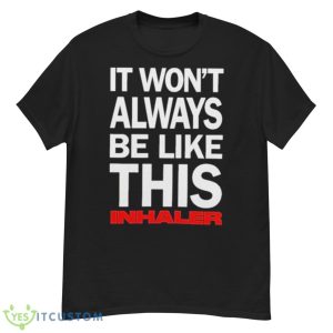 It Won’t Always Be Like This Inhaler Shirt - G500 Men’s Classic T-Shirt
