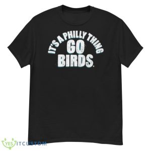 It’s A Philly Thing Go Birds Philadelphia Football Shirt - G500 Men’s Classic T-Shirt