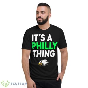 Its A Philly Thing Its A Philadelphia Thing Shirt 7 Its A Philly Thing Its A Philadelphia Thing Shirt - Short Sleeve T-Shirt