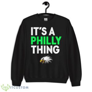 Its A Philly Thing Its A Philadelphia Thing Shirt 8 Its A Philly Thing Its A Philadelphia Thing Shirt - Unisex Crewneck Sweatshirt