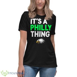 Its A Philly Thing Its A Philadelphia Thing Shirt 11 Its A Philly Thing Its A Philadelphia Thing Shirt - Women's Relaxed Short Sleeve Jersey Tee
