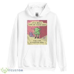 It’s Been One Of Those Days For Like 8 Months Now Shirt - Unisex Heavy Blend Hooded Sweatshirt