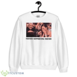 Jamie Lee Curtis Michelle Yeoh Friends Supporting Friends Shirt - Unisex Heavy Blend Crewneck Sweatshirt