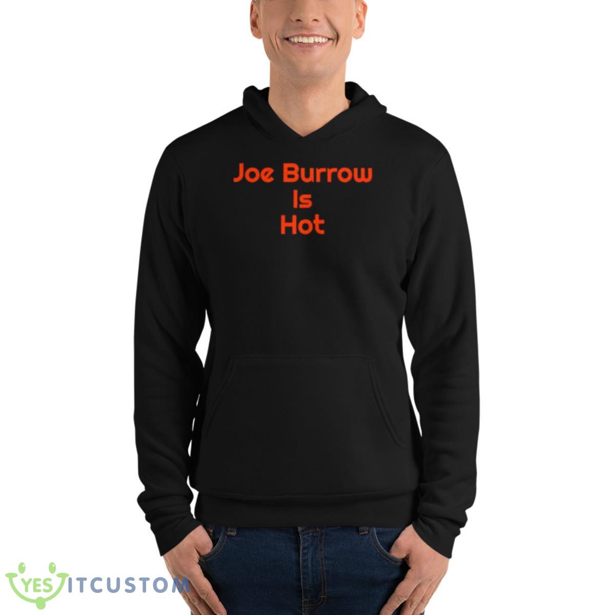 Joe Burrow Is Hot Shirt 4 Joe Burrow Is Hot Shirt - Unisex Fleece Pullover Hoodie