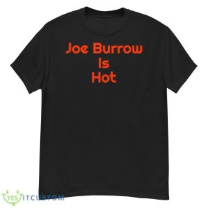 Joe Burrow Is Hot Shirt - G500 Men’s Classic T-Shirt