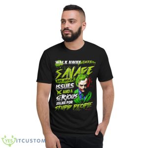 Joker Walk Away This Savage Has Anger Issues And A Serious Dislike For Stupid People Shirt - Short Sleeve T-Shirt