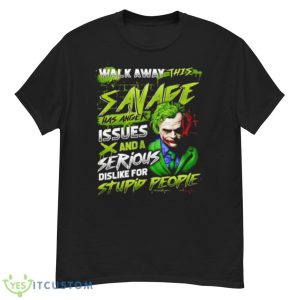 Joker Walk Away This Savage Has Anger Issues And A Serious Dislike For Stupid People Shirt - G500 Men’s Classic T-Shirt