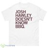 Josh Hawley Doesn’t Know BBQ Shirt - 500 Men’s Classic Tee Gildan