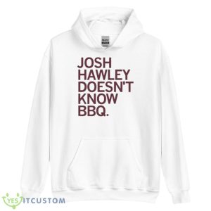 Josh Hawley Doesn’t Know BBQ Shirt 7 Josh Hawley Doesn’t Know BBQ Shirt - Unisex Heavy Blend Hooded Sweatshirt