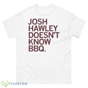 Josh Hawley Doesn’t Know BBQ Shirt - 500 Men’s Classic Tee Gildan