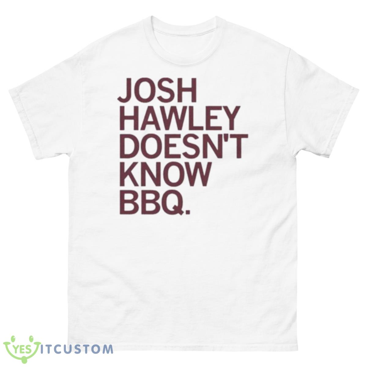 Josh Hawley Doesn’t Know BBQ Shirt 10 Josh Hawley Doesn’t Know BBQ Shirt - 500 Men’s Classic Tee Gildan