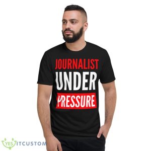 Journalist Under Pressure Journalism Shirt 7 Journalist Under Pressure Journalism Shirt - Short Sleeve T-Shirt