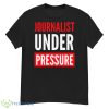 Journalist Under Pressure Journalism Shirt - G500 Men’s Classic T-Shirt
