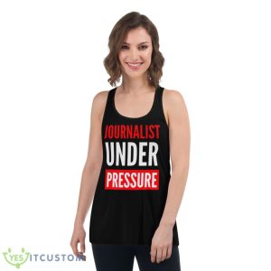 Journalist Under Pressure Journalism Shirt 10 Journalist Under Pressure Journalism Shirt - Women's Flowy Racerback Tank