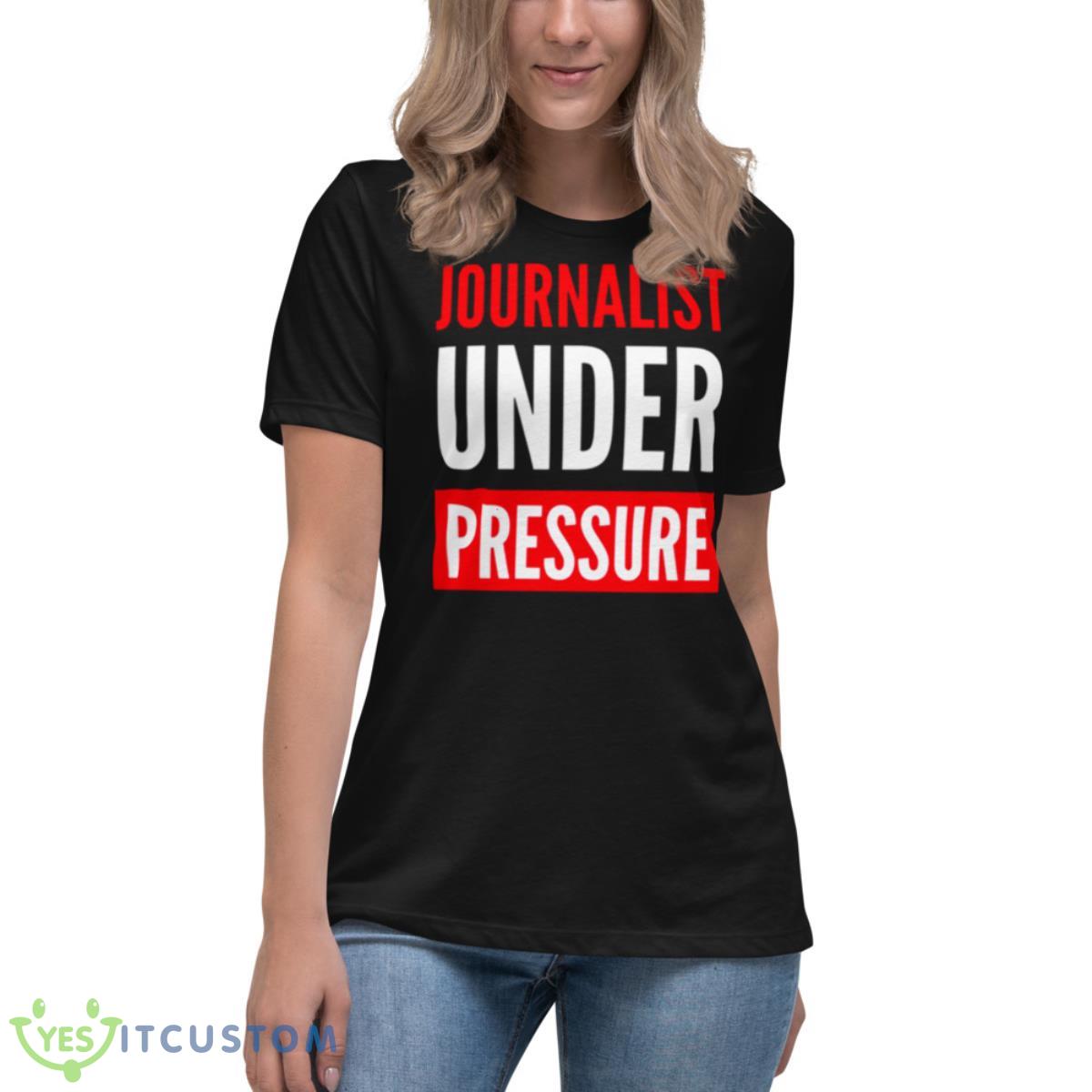 Journalist Under Pressure Journalism Shirt 6 Journalist Under Pressure Journalism Shirt - Women's Relaxed Short Sleeve Jersey Tee