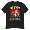 Just Call Me Big Papa Because I’m Way Too Cool To Be Called Grandfather Shirt - G500 Men’s Classic T-Shirt