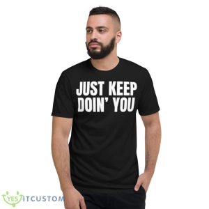Just Keep Doin You Motivational Quotes Shirt 7 Just Keep Doin You Motivational Quotes Shirt - Short Sleeve T-Shirt