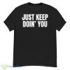 Just Keep Doin You Motivational Quotes Shirt - G500 Men’s Classic T-Shirt