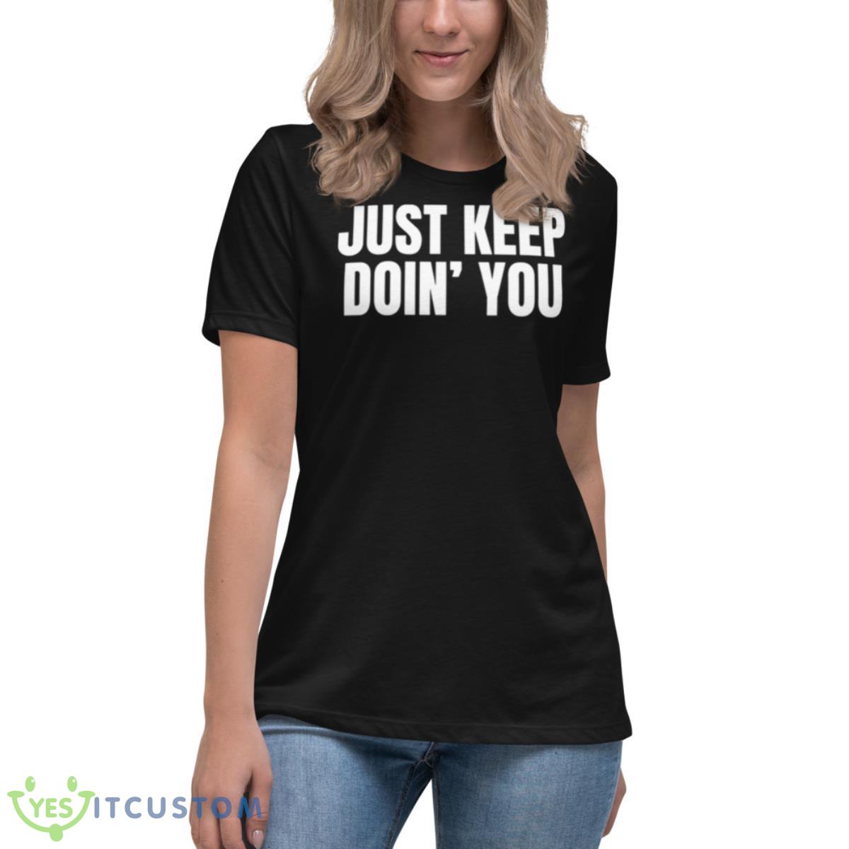 Just Keep Doin You Motivational Quotes Shirt 6 Just Keep Doin You Motivational Quotes Shirt - Women's Relaxed Short Sleeve Jersey Tee