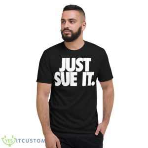 Just Sue It Shirt 7 Just Sue It Shirt - Short Sleeve T-Shirt