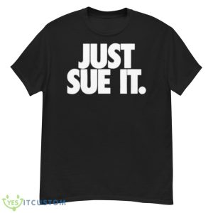 Just Sue It Shirt - G500 Men’s Classic T-Shirt