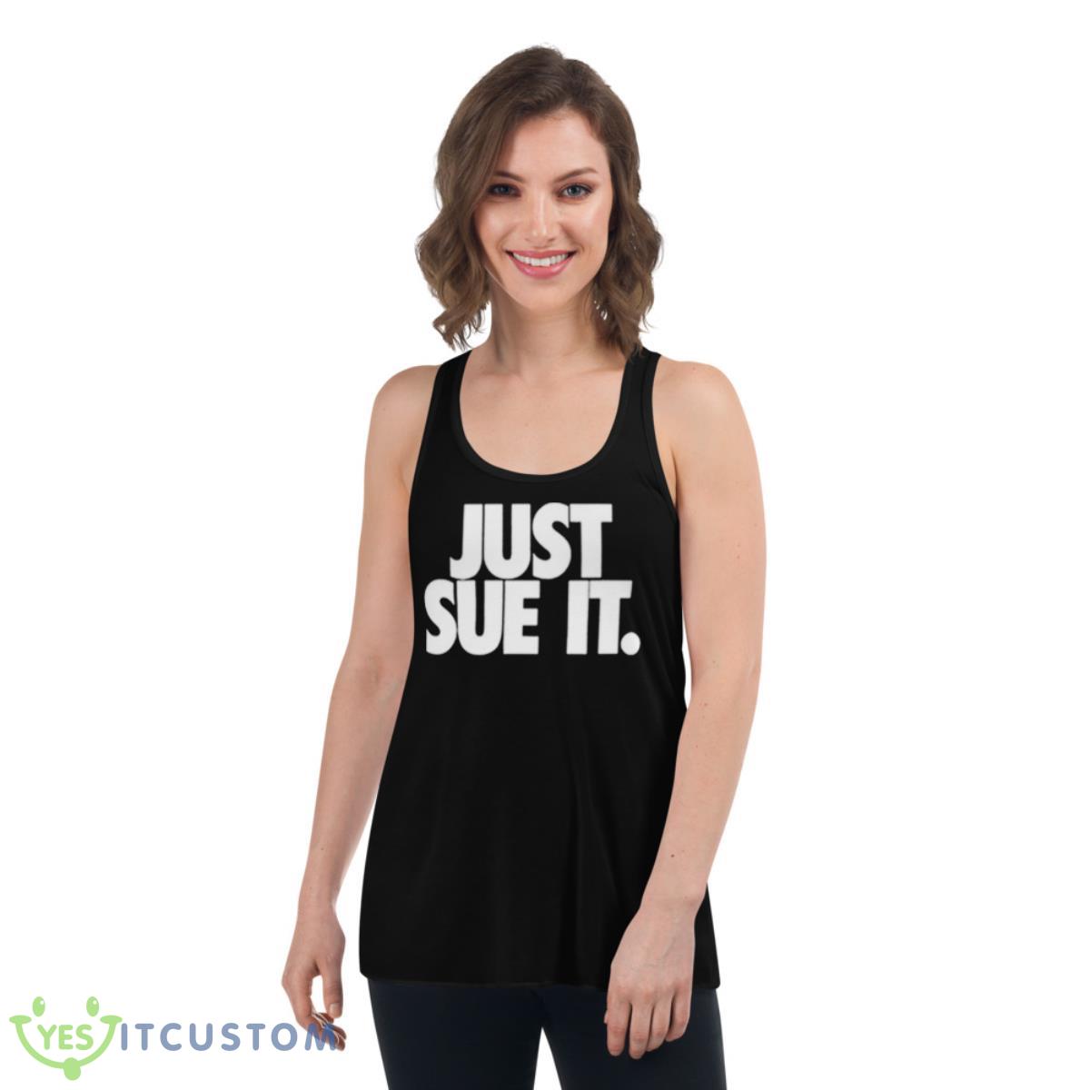 Just Sue It Shirt 5 Just Sue It Shirt - Women's Flowy Racerback Tank