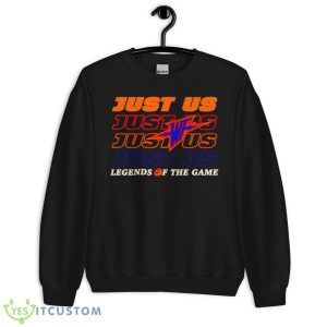 Just Us Legend Of The Game Shirt - Unisex Crewneck Sweatshirt