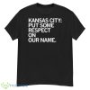 Kansas City Chiefs Put Some Respect On Our Name Shirt - G500 Men’s Classic T-Shirt